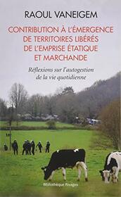 Contribution  l'mergence de territoires librs de l'emprise tatique et marchande: Rflexions sur l'autogestion de la vie quotidienne (Bibliothque rivages) (French Edition)