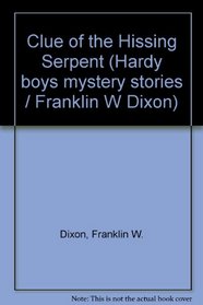 Clue of the Hissing Serpent (Hardy boys mystery stories / Franklin W Dixon)