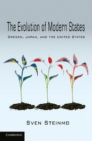 The Evolution of Modern States: Sweden, Japan, and the United States (Cambridge Studies in Comparative Politics)