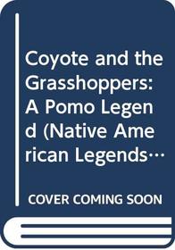 Coyote and the Grasshoppers: A Pomo Legend (Native American Legends  Lore)