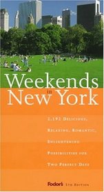 Weekends in New York, 5th Edition : 2,192 Delicious, Relaxing, Romantic, Enlightening Possibilities for Two Perfect Days (Fodor's Weekends in New York)