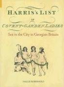 Harris's List of Covent Garden Ladies: Sex in the City in Georgian Britain (Revealing History)