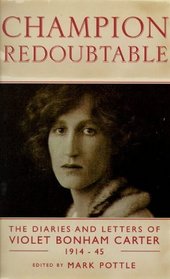 Champion redoubtable: The diaries and letters of Violet Bonham Carter, 1914-1945