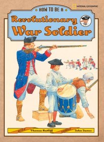 How to Be a Revolutionary War Soldier (How to Be)