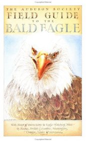 The Audubon Society Field Guide to the Bald Eagle (Sasquatch Field Guide Series)