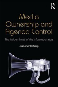 Media Ownership and Agenda Control: The hidden limits of the information age (Communication and Society)