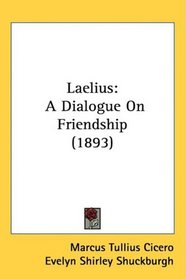 Laelius: A Dialogue On Friendship (1893)