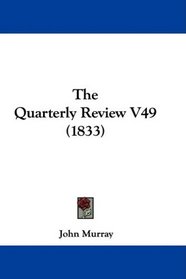 The Quarterly Review V49 (1833)