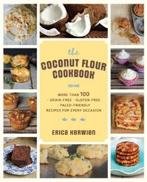 The Coconut Flour Cookbook: More than 100 *Grain-Free *Gluten-Free *Paleo-Friendly Recipes for Every Occasion