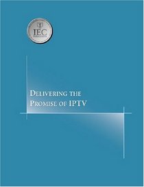 Delivering the Promise of IPTV (Comprehensive Report series)