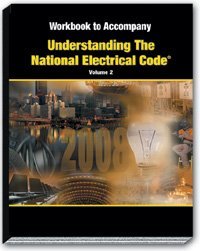 Workbook to Accompany Understanding the National Electrical Code   Volume 2   Articles 500-820  (2008 Edition)
