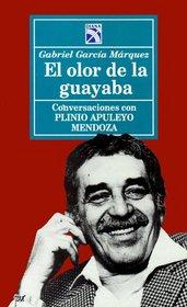 El olor de la guayaba / The Smell of the Guava Tree : Conversaciones con Plinio Apuleyo Mendoza: Conversaciones con Plinio Apuleyo Mendoza