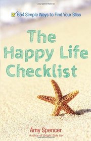 The Happy Life Checklist: 654 Simple Ways to Find Your Bliss