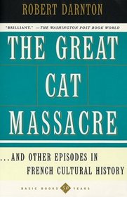 Great Cat Massacre: And Other Episodes in French Cultural History (Basic Books Classics)