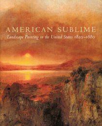 American Sublime : Landscape Painting in the United States 1820-1880