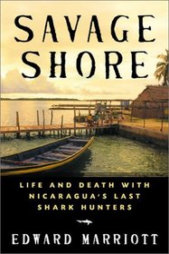 Savage Shore: Life and Death With Nicaragua's Last Shark Hunters