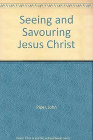 Seeing and Savouring Jesus Christ