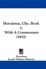 Herodotus, Clio. Book 1: With A Commentary (1852)