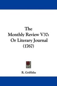 The Monthly Review V37: Or Literary Journal (1767)