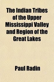 The Indian Tribes of the Upper Mississippi Valley and Region of the Great Lakes