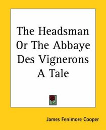 The Headsman Or The Abbaye Des Vignerons A Tale