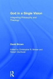 God in a Single Vision: Integrating Philosophy and Theology