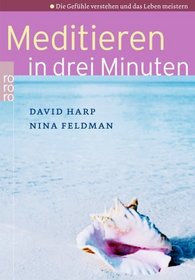 Meditieren in drei Minuten. Die Gefhle verstehen und das Leben meistern.
