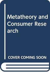 Metatheory and consumer research (Editors' series in marketing)