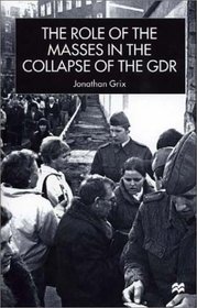 The Role of the Masses in the Collapse of the Gdr (New Perspectives in German Studies)