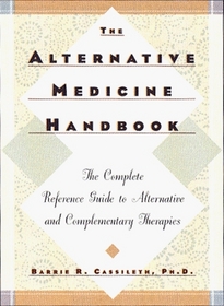The Alternative Medicine Handbook: The Complete Reference Guide to Alternative and Complementary Therapies