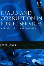 Fraud And Corruption In Public Services: A Guide to Risk and Prevention