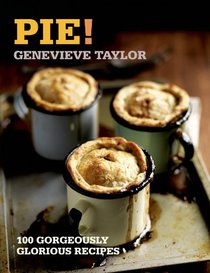 Pie!: 100 Gorgeously Glorious Recipes (100 Great Recipes)