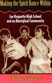 Making the Spirit Dance Within: Joe Duquette High School and an Aboriginal Community (Our Schools)