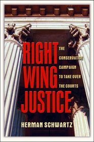 Right Wing Justice: The Conservative Campaign Take Over the Courts