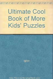 Ultimate Cool Book of More Kids' Puzzles