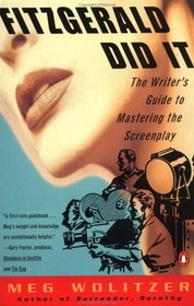 Fitzgerald Did It: The Writer's Guide to Mastering the Screenplay (Penguin Original)