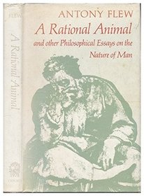 A Rational Animal and Other Philosophical Essays on the Nature of Man