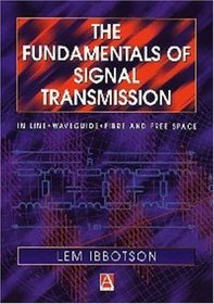 The Fundamentals of Signal Transmission, Optical Fibre, Waveguides and Free Space