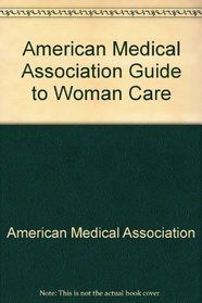 American Medical Association Guide to Woman Care