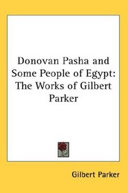 Donovan Pasha and Some People of Egypt: The Works of Gilbert Parker