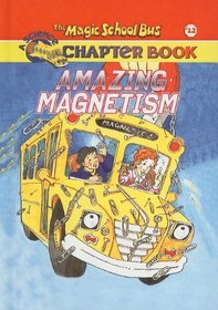Amazing Magnetism (Magic School Bus Science Chapter Books (Prebound))