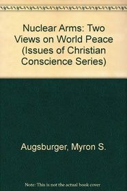 Nuclear Arms: Two Views on World Peace (Issues of Christian Conscience Series)