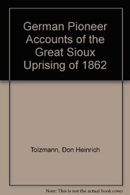 German Pioneer Accounts of the Great Sioux Uprising of 1862