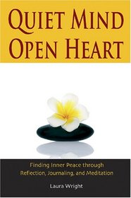 Quiet Mind, Open Heart: Finding Inner Peace through Reflection, Journaling, and Meditation