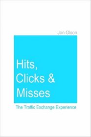 Hits, Clicks and Misses: The Traffic Exchange Experience