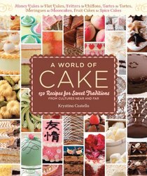 A World of Cake: From honey cakes to flat cakes, fritters to chiffons, meringues to mooncakes, tartes to tortes, fruit cakes to spice cakes, 150 recipes ... traditions from cultures around the world