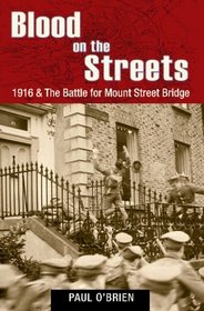 Blood on the Streets: 1916 & the Battle for Mount Street Bridge