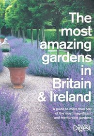 The Most Amazing Gardens in Britain and Ireland: A Guide to the Most Magnificent and Memorable Gardens (Readers Digest)
