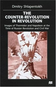 The Counter-Revolution in Revolution : Images of Thermidor and Napoleon at the Time of Russian Revolution and Civil War