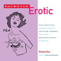 Patently Erotic: Tear-Away Bras, Couples Chairs, Vibrating Condoms, and Patented Strokes of Genius